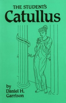 The Student's Catullus - Daniel H. Garrison, Catullus