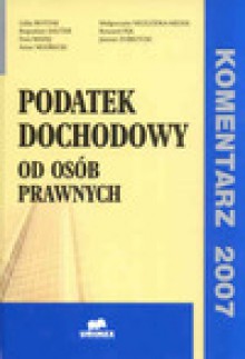 Podatek dochodowy od osób prawnych - Komentarz 2007 - Lidia Błystak, Bogusław Dauter, Ewa Madej, Mudrecki Artur, Małgorzata Niezgódka Medek, Ryszard Pęk, Janusz Zubrzycki