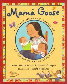 Mama Goose: A Latino Nursery Treasury/Mama Goose: Un Tesoro De Rimas Infantilese (Turtleback School & Library Binding Edition) (Spanish Edition) - Alma Ada Flor, F. Isabel Campoy, Maribel Suarez