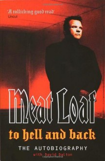 To Hell and Back: an Autobiography - Meat Loaf, David Dalton