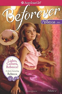 Lights, Camera, Rebecca!: A Rebecca Classic Volume 2 (American Girl Beforever Classic) - Jacqueline Greene, Juliana Kolesova, Michael Dworkin