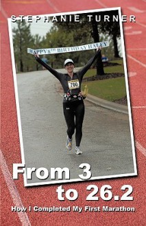 From 3 to 26.2: How I Completed My First Marathon - Stephanie Turner