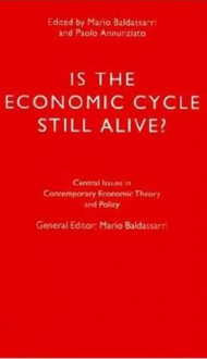 Is the Economic Cycle Still Alive?: Theory, Evidence, and Policies - Mario Baldassarri, Paolo Annunziato, Paolo Annuziato