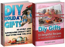 DIY Gifts Box Set: 30 Affordable Holiday Gifts that Everyone Will Love Plus 30 Low-Cost Gifts in Jars (DIY Gifts Box Set, DIY Holiday Gifts, DIY Projects) - Deborah King, Margaret Jones