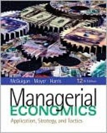 Managerial Economics: Applications, Strategy, and Tactics [With Access Code] - Mcguigan, R. Charles Moyer, Frederick H. deB Harris