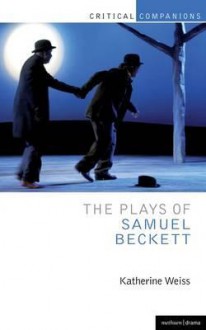 The Plays of Samuel Beckett. by Katherine Weiss - Katherine Weiss