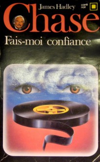 Fais-moi confiance - James Hadley Chase