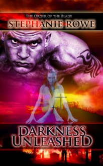 Darkness Unleashed (Order of the Blade) - Stephanie Rowe