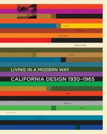 California Design, 1930--1965: "Living in a Modern Way" - Wendy Kaplan