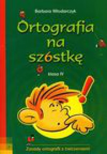 Ortografia na szóstkę klasa iv - Barbara Włodarczyk