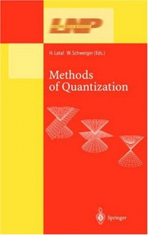 Methods of Quantization: Lectures Held at the 39. Universit Tswochen F R Kern- Und Teilchenphysik, Schladming, Austria - Wolfgang Schweiger