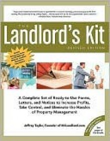 The Landlord's Kit, Revised Edition: A Complete Set of Ready to Use Forms, Letters, and Notices to Increase Profits, Take Control and Eliminate the Ha - Jeffrey Taylor