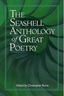 The Seashell Anthology of Great Poetry - Christopher Burns, John Ashbery, Allen Ginsberg, W.H. Auden, Seamus Heaney, Robert Herrick, Gerard Manley Hopkins, A.E. Housman, Langston Hughes, Randall Jarrell, Robinson Jeffers, John Keats, Mary Coleridge, Rudyard Kipling, Etheridge Knight, John Berryman, D.H. Lawre