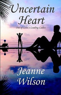 Uncertain Heart - Jeanne Wilson