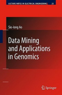 Data Mining And Applications In Genomics (Lecture Notes In Electrical Engineering) - Sio-Iong Ao