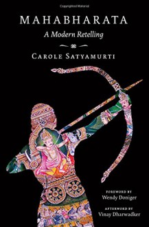 Mahabharata: A Modern Retelling - Carole Satyamurti, Vinay Dharwadker, Wendy Doniger