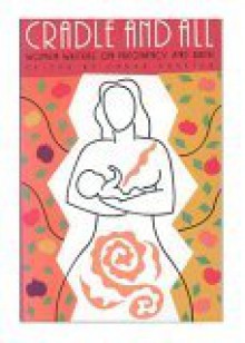 Cradle and All: Women Writers on Pregnancy and Birth - Laura Chester