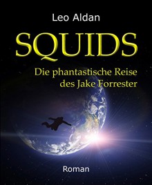 SQUIDS (Gesamtausgabe): Die phantastische Reise des Jake Forrester - Leo Aldan