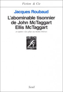 L'abominable tisonnier de John McTaggart Ellis McTaggart et autres vies plus ou moins brèves - Jacques Roubaud