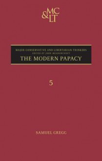 The Modern Papacy - Samuel Gregg, John Meadowcroft