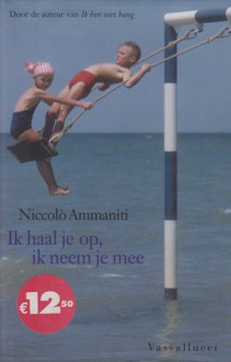 Ik haal je op, ik neem je mee - Niccolò Ammaniti