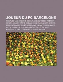 Joueur Du FC Barcelone: Ronaldo Luis Naz Rio de Lima, Lionel Messi, Thierry Henry, Samuel Eto'o, Ronaldinho, Zlatan Ibrahimovi, Laurent Blanc - Source Wikipedia