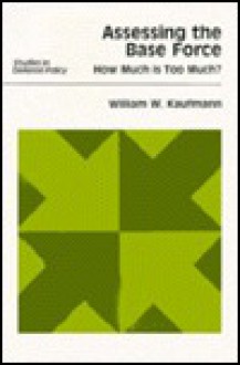 Assessing the Base Force: How Much Is Too Much? - William W. Kaufmann