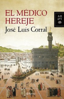 El médico hereje (Spanish Edition) - José Luis Corral