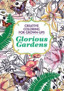 Glorious Gardens, Creative Coloring for Grown-Ups - Michael O'Mara