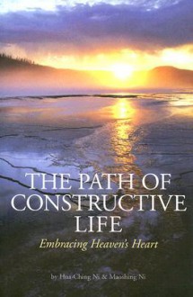 The Path of Constructive Life: Embracing Heaven's Heart - Hua-Ching Ni, Maoshing Ni