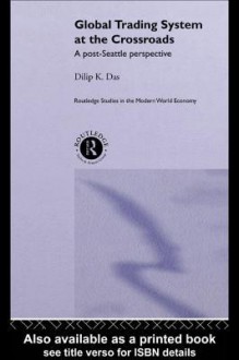 Global Trading System at the Crossroads - Dilip K. Das