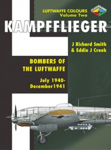 Kampfflieger -Bombers of the Luftwaffe July 1940-December 1941, (Volume 2) - J. Richard Smith