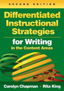 Differentiated Instructional Strategies for Writing in the Content Areas - Carolyn Chapman, Rita King