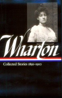 Edith Wharton: Vol 1. Collected Stories:1891-1910 - Edith Wharton, Maureen Howard