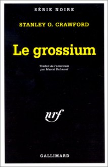 Grossium - Stanley Crawford, Marcel Duhamel