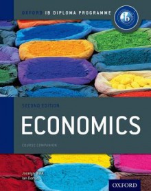 IB Economics Course Book 2nd edition: Oxford IB Diploma Programme (International Baccalaureate) - Jocelyn Blink, Ian Dorton