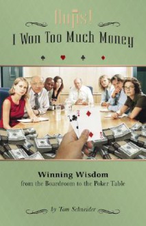 OOPS! I Won Too Much Money: Winning Wisdom from the Boardroom to the Poker Table - Tom Schneider