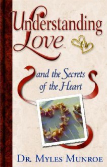 Understanding Love and the Secrets of the Heart - Myles Munroe