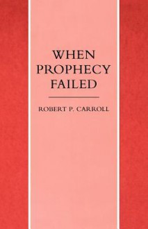 When Prophecy Failed - Robert P. Carroll