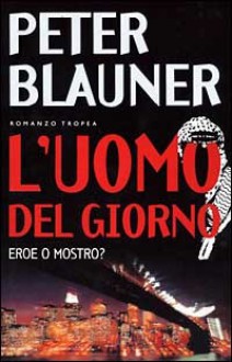 L'uomo del giorno: eroe o mostro? - Peter Blauner, Marco Pensante