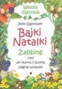 Bajki Natalki : żabbing czyli Jak Kumka z Gumką jogging uprawiały - Jerzy Dąbrowski