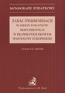 Zakaz dyskryminacji w sferze podatków bezpośrednich w prawie podatkowym wspólnoty europejskiej - Adam Zalasiński