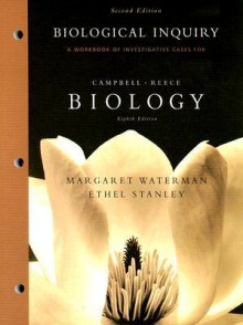 Biological Inquiry: A Workbook of Investigative Case Studies for Campbell/Reece Biology Eighth Edition - Margaret Waterman, Jane B. Reece