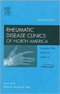 Osteoporosis, An Issue of Rhuematic Disease Clinics (The Clinics: Internal Medicine) - Philip Sambrook