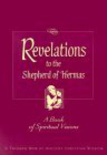 Revelations To The Shepherd Of Hermas: A Book Of Spiritual Visions - Robert Van De Weyer