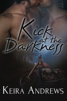 Kick at the Darkness - Keira Andrews