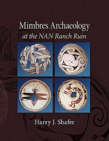 Mimbres Archaeology at the NAN Ranch Ruin - Harry Shafer