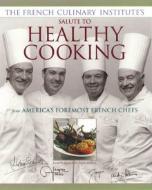 The French Culinary Institute's Salute to Healthy Cooking - Alain Sailhac, Andre Soltner, Jacques Pépin