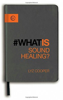 What is Sound Healing? - Lyz Cooper