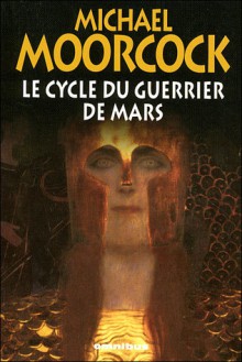 Le Cycle Du Guerrier De Mars; Suivi De Sojan; La Sorcière Perdue - Michael Moorcock